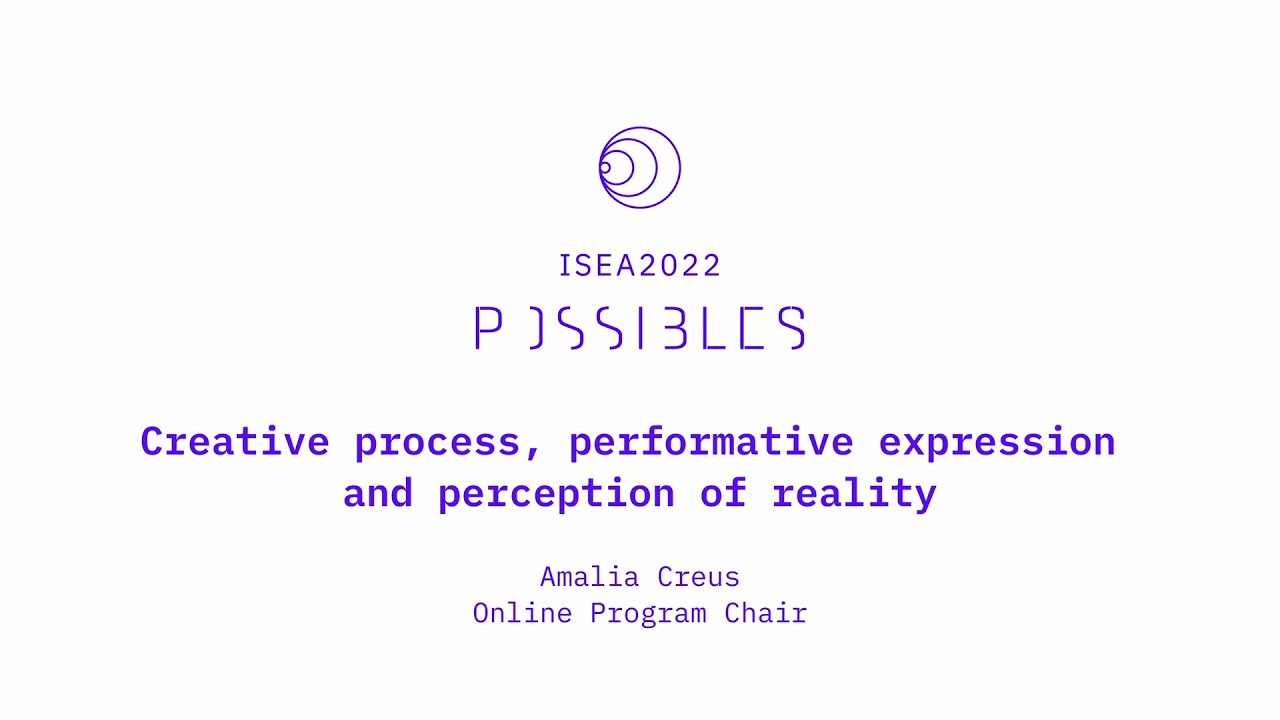 [ISEA2022 BARCELONA] Creative process, performative expression and perception of reality | UOC