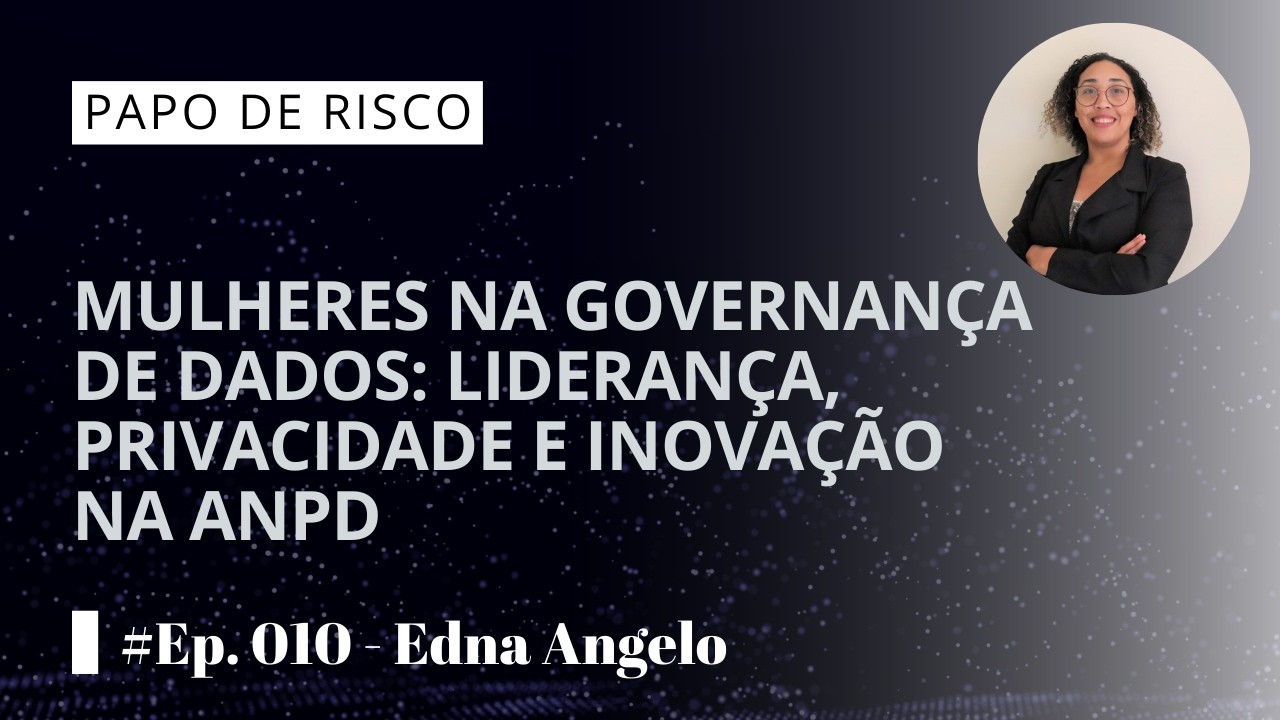 #Papo de Risco - Ep. 10 - Edna Angelo - Mulheres na Governança de Dados