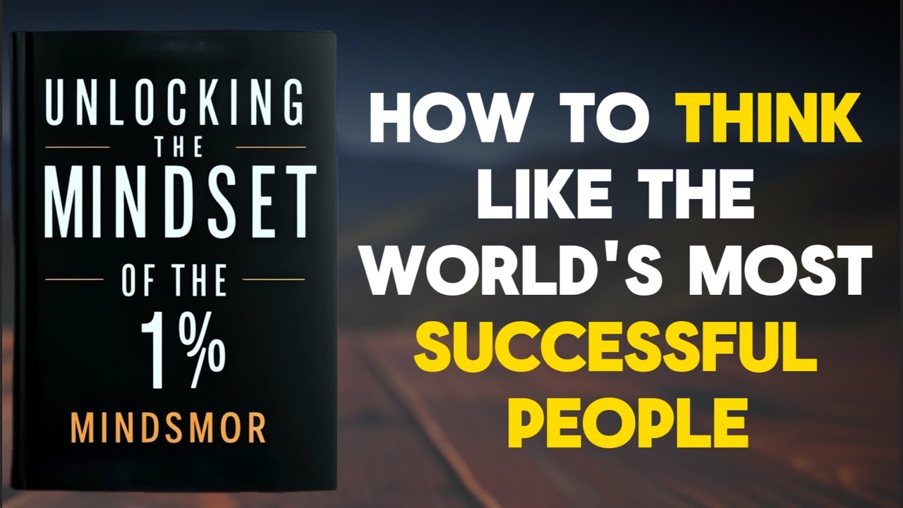 Unlocking the Mindset of the 1% | How to Think Like the World's Most Successful People