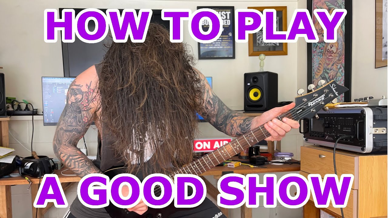 HOW TO PLAY A GOOD SHOW