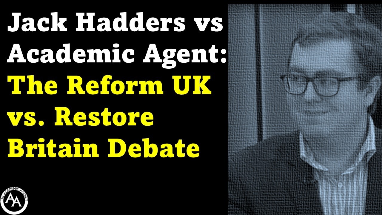 Jack Hadders vs Academic Agent: The Reform UK vs. Restore Britain Debate
