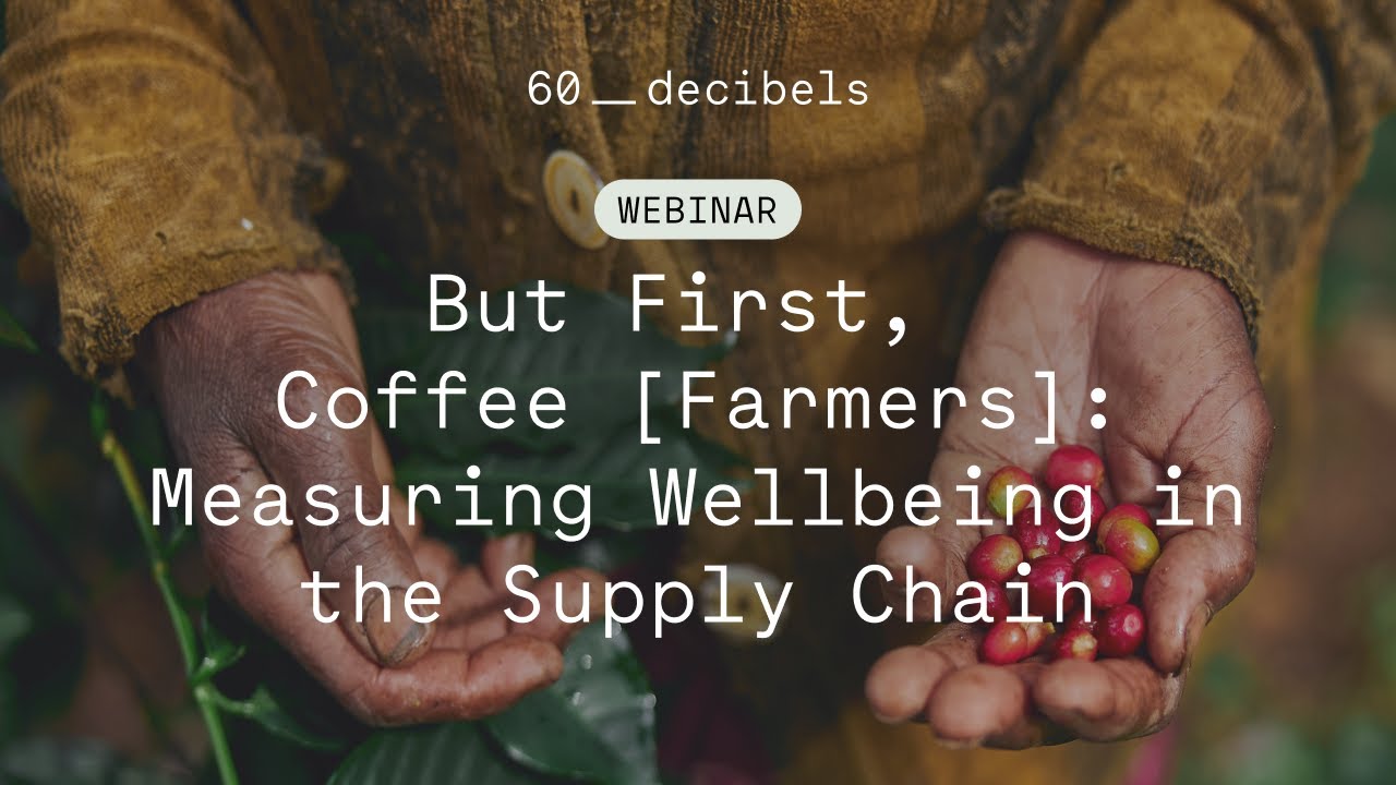 Webinar: But First, Coffee [Farmers]: Measuring Wellbeing in the Supply Chain