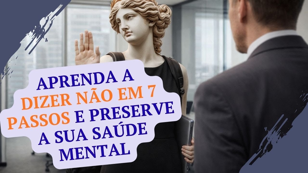 Aprenda a dizer NÃO em 7 passos e preserve a sua SAÚDE MENTAL
