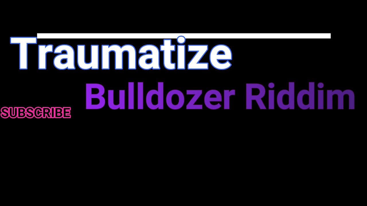 Traumatize  Bulldozer riddim