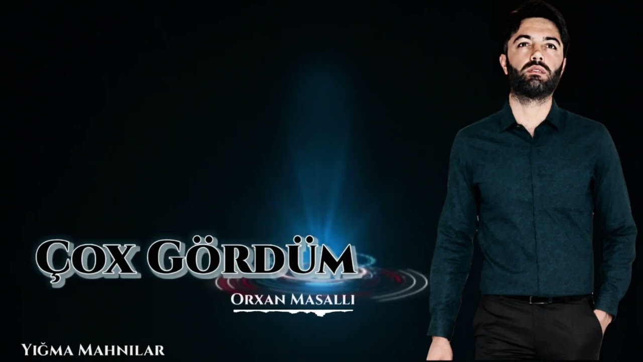 Orxan Masalli Cox Gordum 2023 ( Remx Yigma Mahnilar)