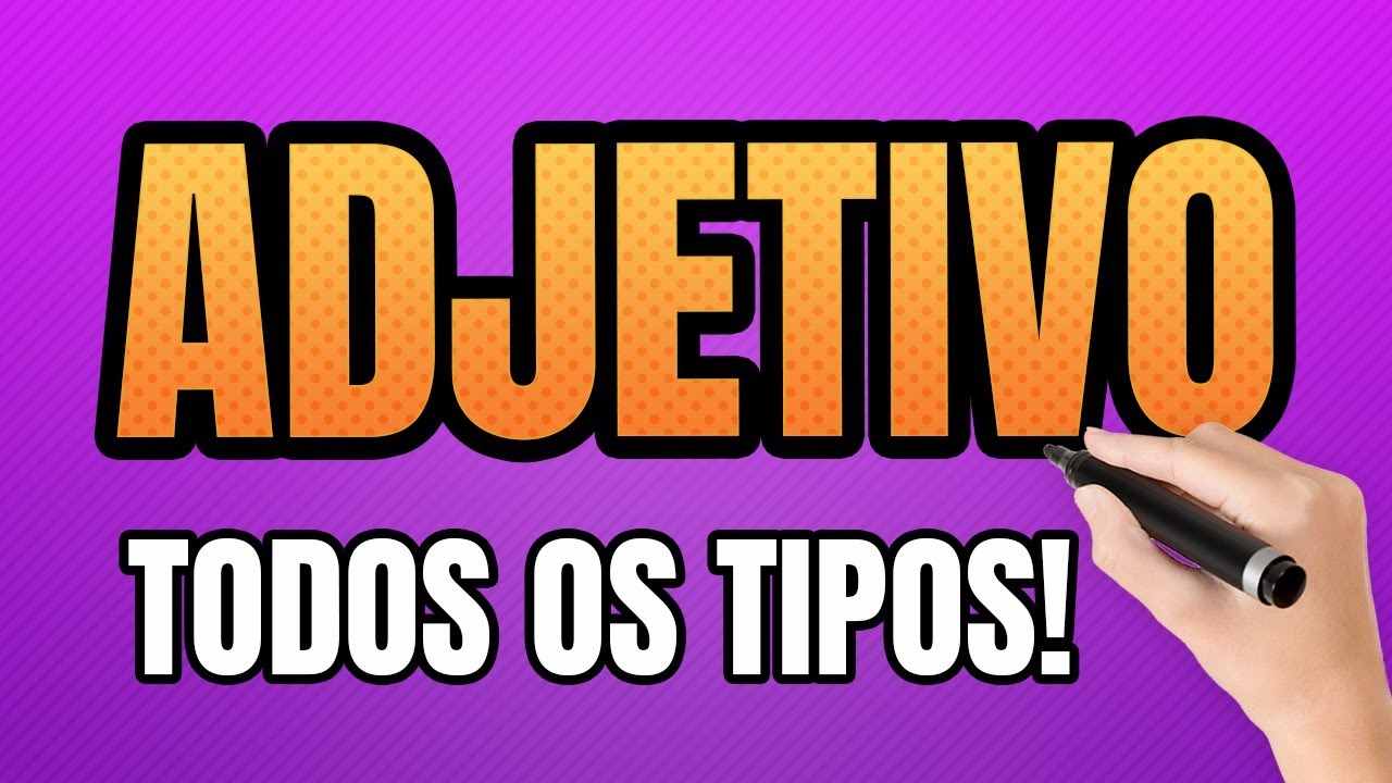 Adjetivo &ndash; O que &eacute; Adjetivo? (Todos os Tipos)