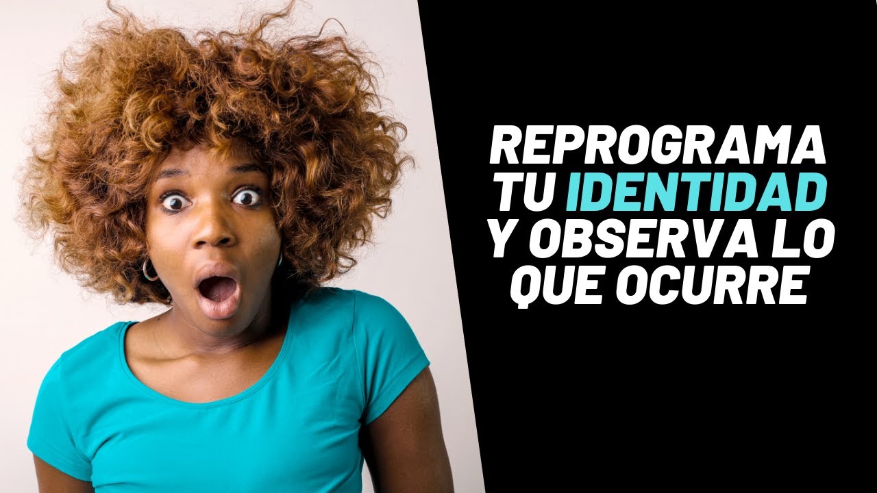 Cómo Reprogramarte Al Nivel De Tu Identidad Para Lograr Tus Metas