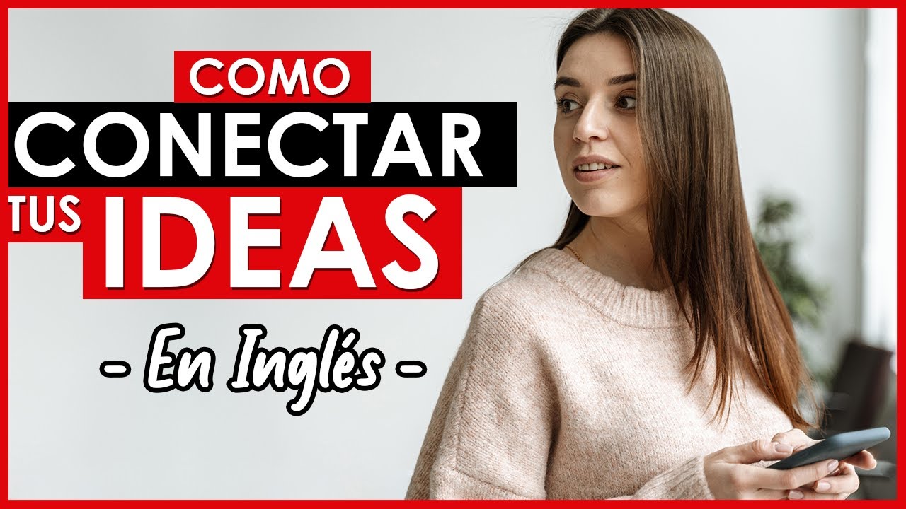 🔴 Como CONECTAR Tus IDEAS En INGLÉS 💡| Aprende 12 Conectores MUY Útiles 😋
