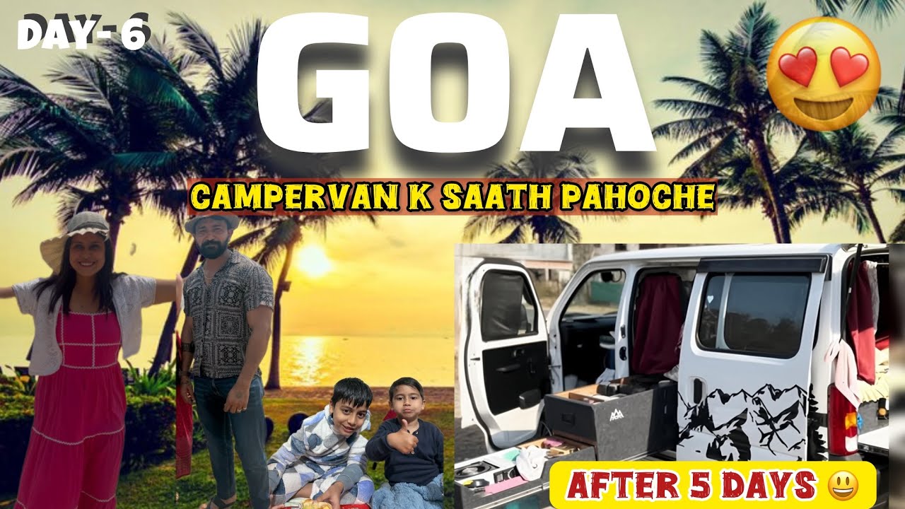 DAY-6 😃FINALLY IN GOA!🏝️😍|| GURGAON TO GOA  in our ECO campervan🚘||अब आएगा असली मजा🥳 #vanlife 