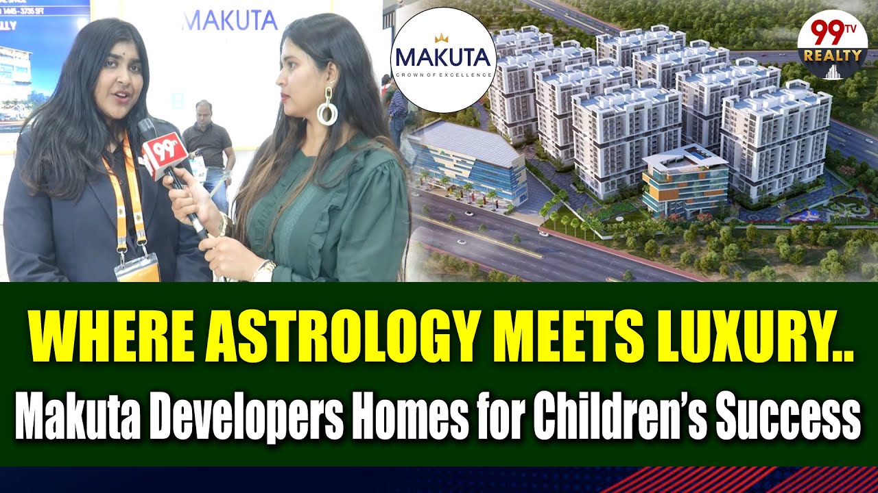 Where Astrology Meets Luxury..Makuta Developers Homes for Children’s Success || 99TV Realty