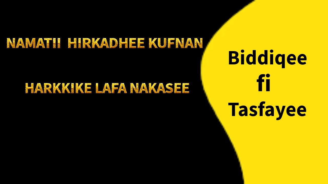 namattii hirkadhee kufnan .biddiqef tasfayee
