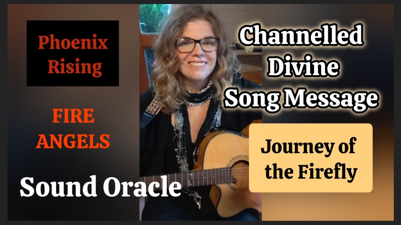 Divine Channelled Song Message Firefly Phoenix Fire Angels 