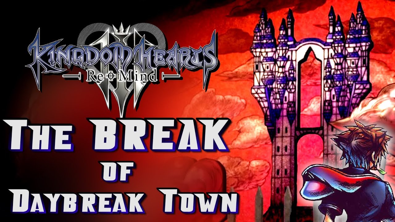 The BREAK of Daybreak Town - Kingdom Hearts 3 ReMind