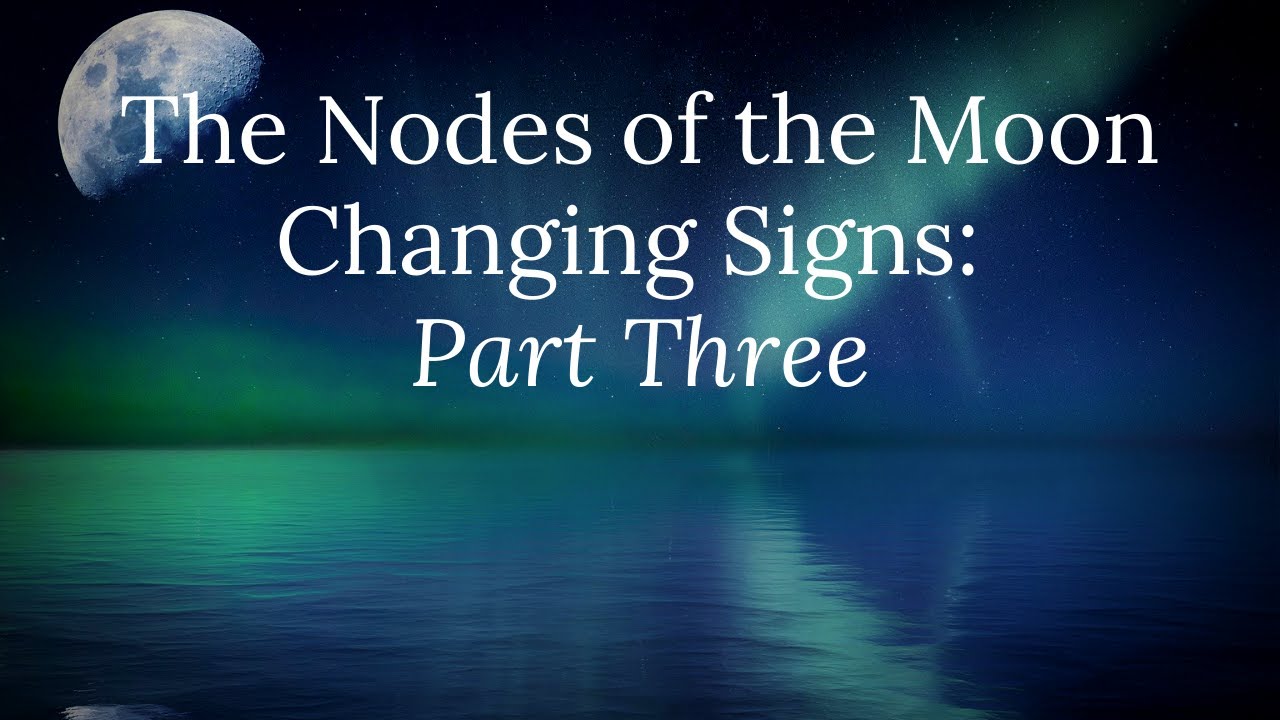 The Nodes of the Moon Change Signs: Part Three