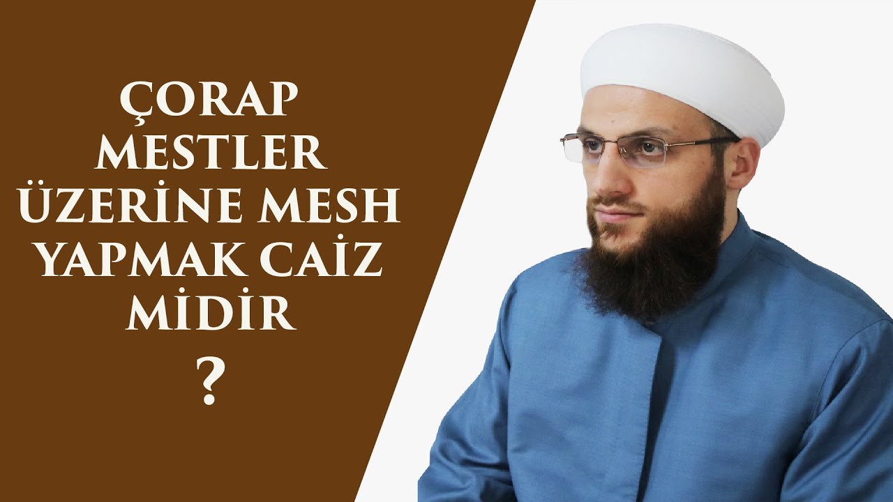 ÇORAP MESTLER ÜZERİNE MESH YAPMAK CAİZ MİDİR?  -ÖMER FARUK KORKMAZ HOCA