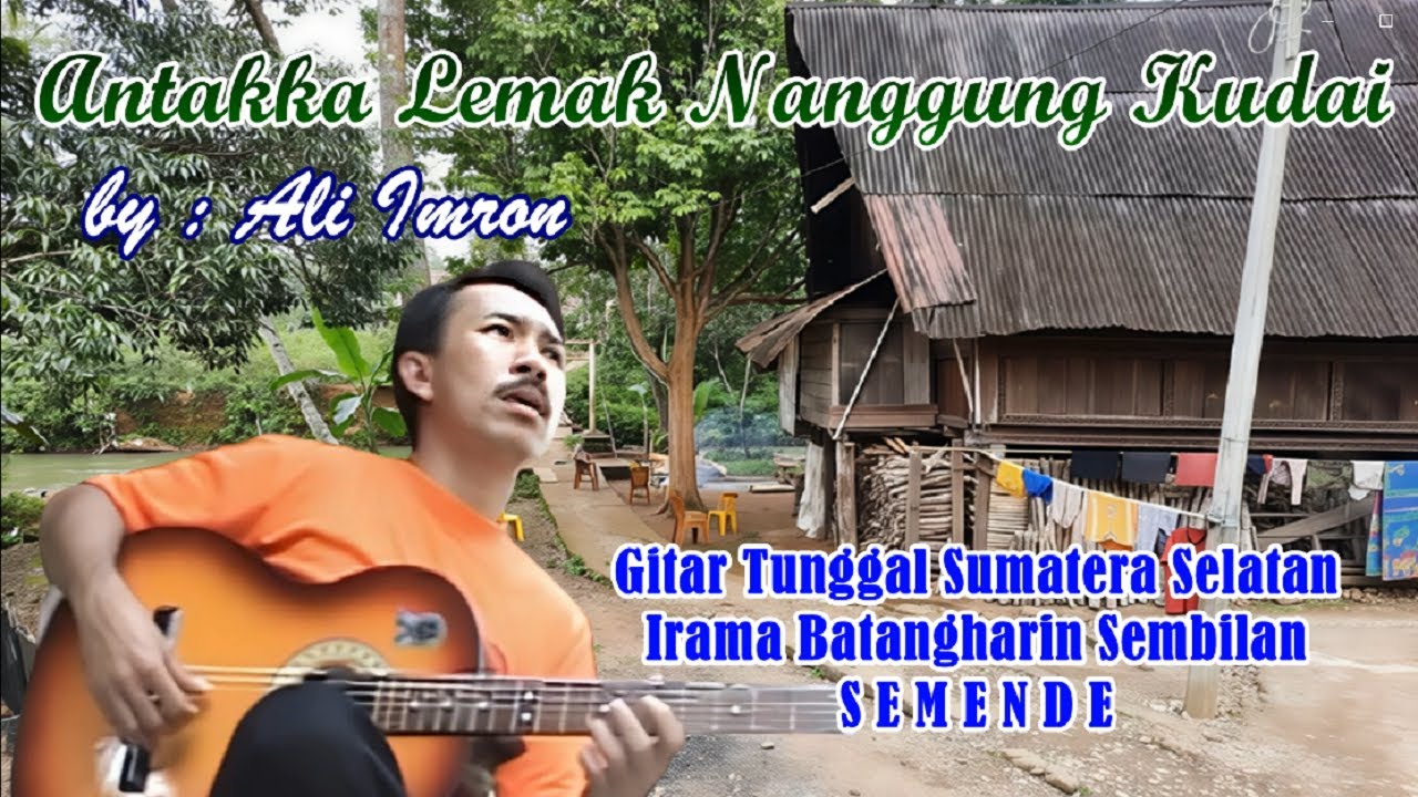 ANTAKA LEMAK NANGGUNG KUDAI, Ali Imron, #gitartunggalsumateraselatan  #semende #batangharisembilan