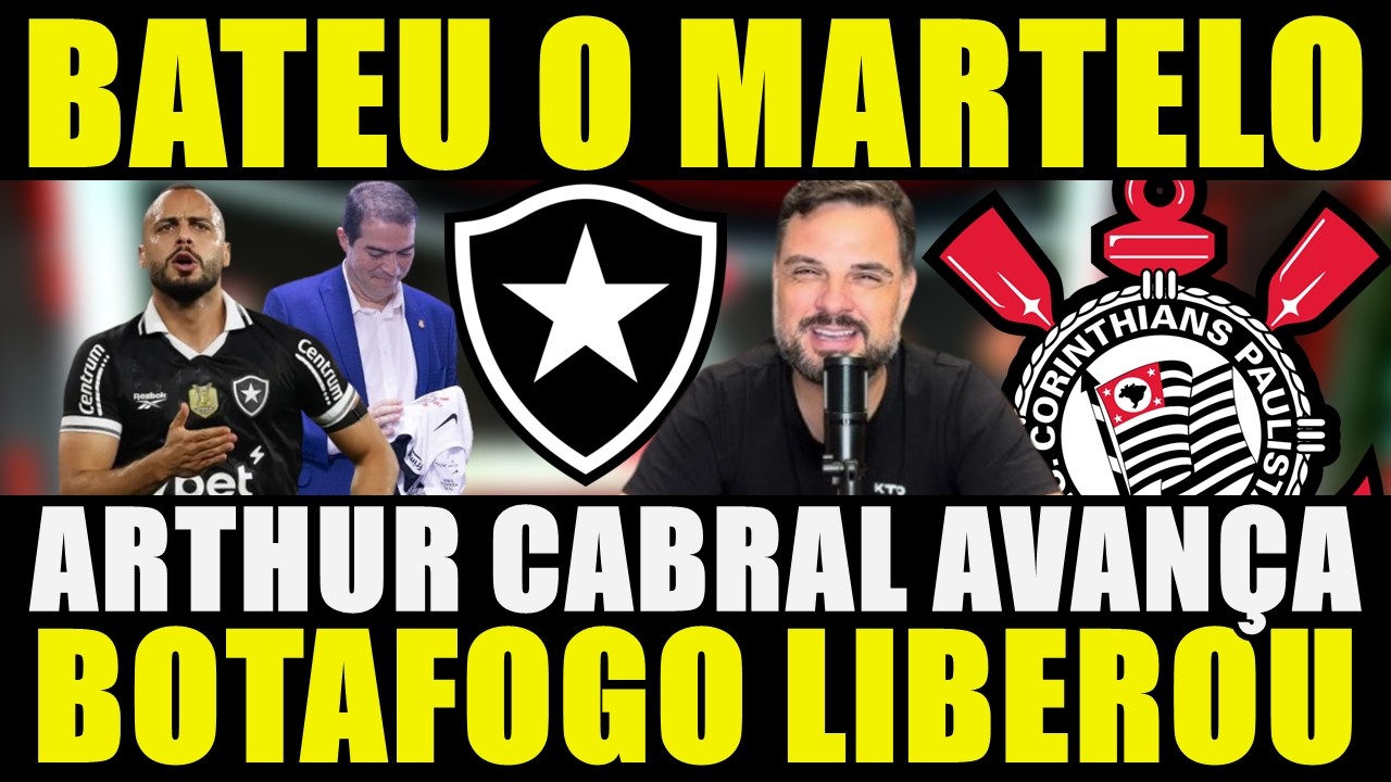 BATEU O MARTELO!!! BOTAFOGO LIBEROU | ARTHUR CABRAL AVANÇA COM O CORINTHIANS E MAIS...