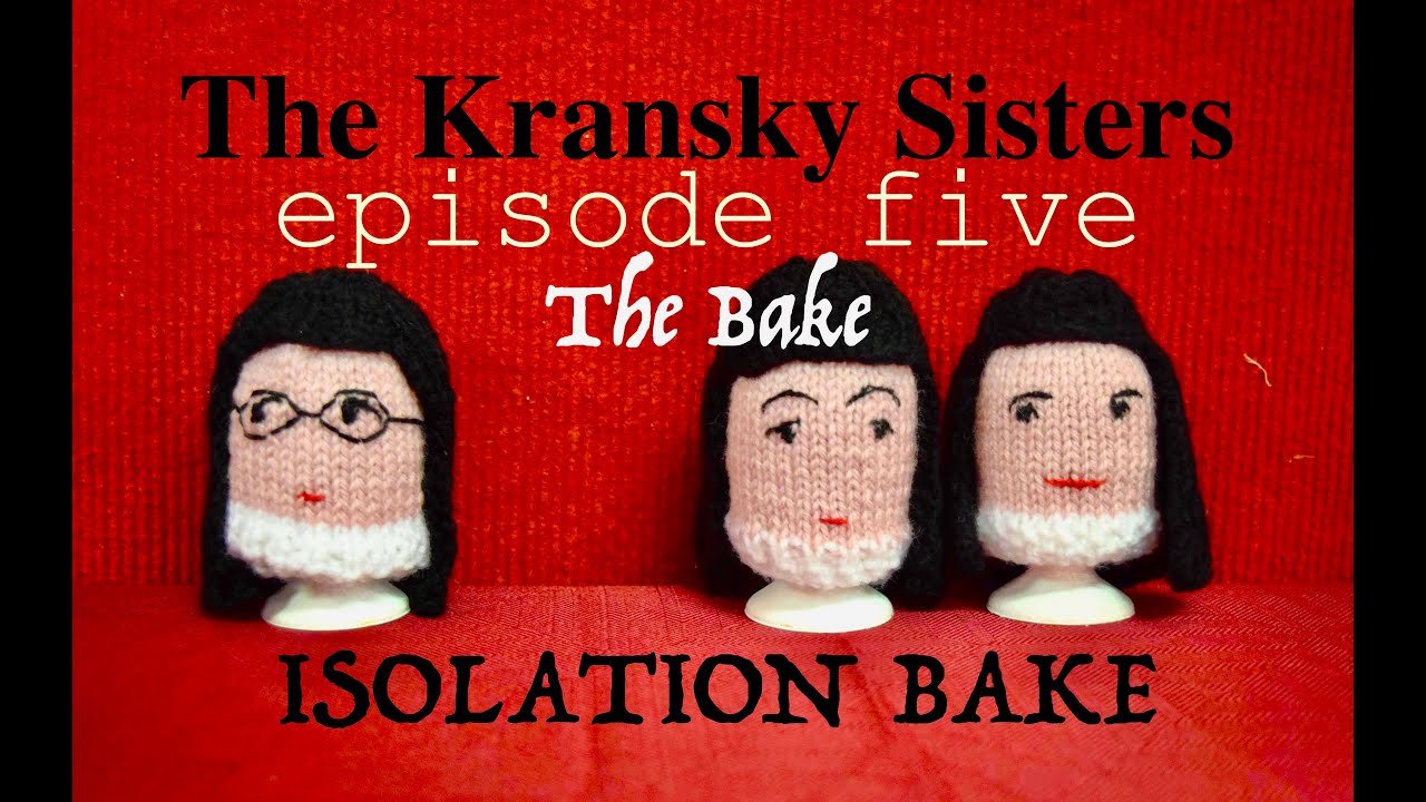 EPISODE FIVE - The Bake - THE KRANSKY SISTERS - Isolation Bake