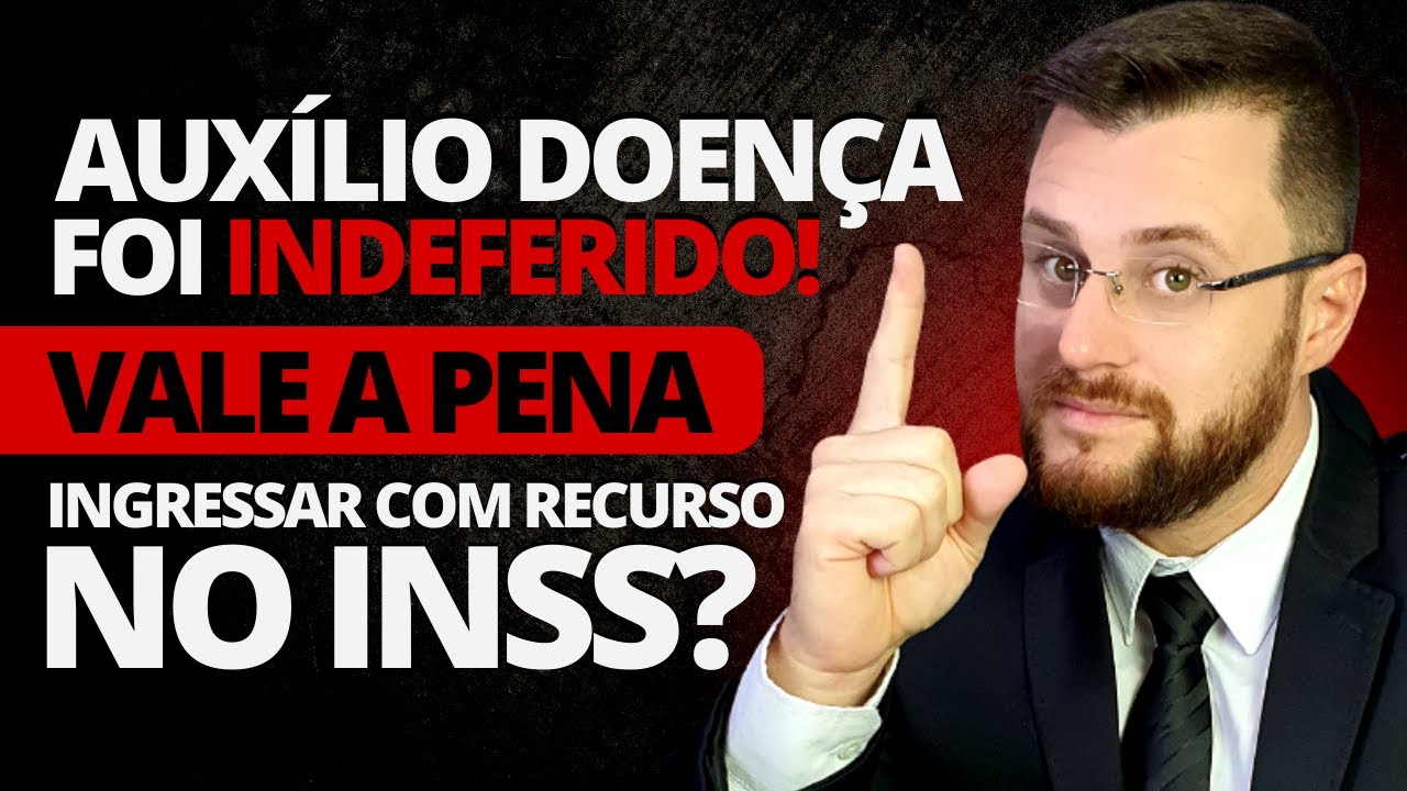 AUX&Iacute;LIO DOEN&Ccedil;A FOI INDEFERIDO, VALE A PENA INGRESSAR COM RECURSO NO INSS?