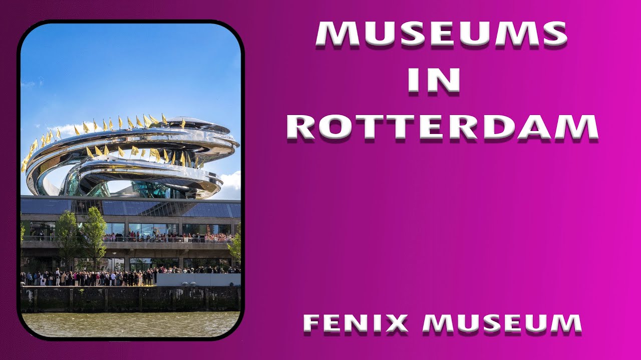Museums in Rotterdam; Fenix Museum / Museos en Rotterdam ; Fenix Museum