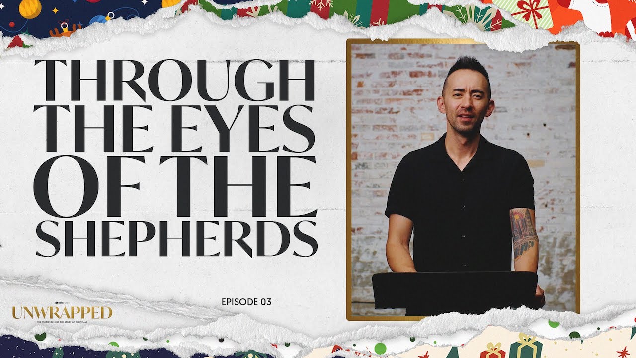 Through the Eyes of the Shepherds | Unwrapped - Ep. 03 | Epic Church