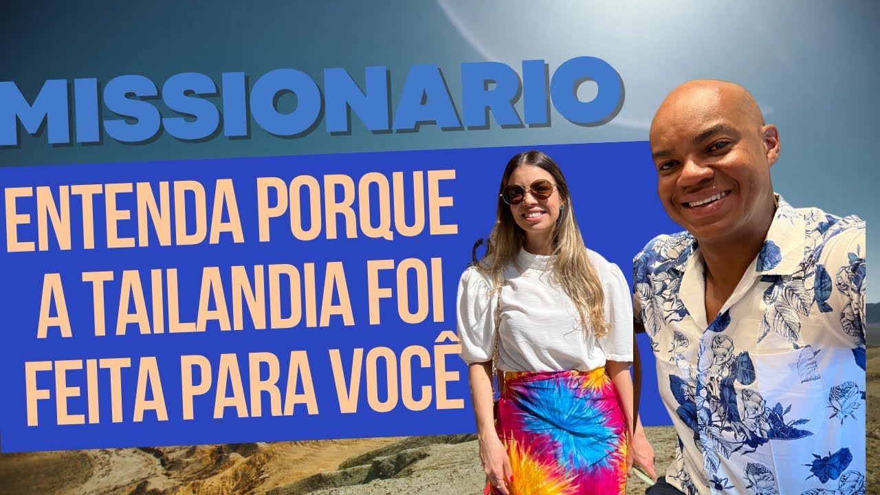 Missionário entenda o porque a Tailândia foi feita para você