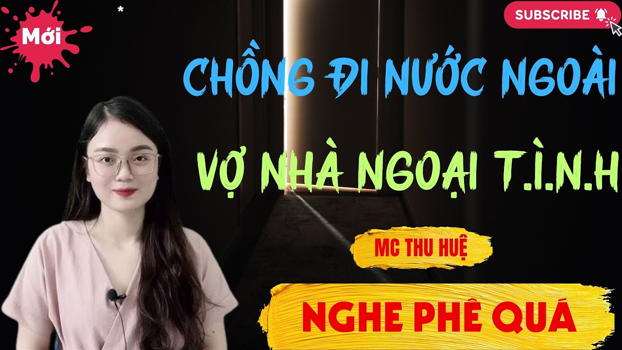 Chuyện Ngôn Tình - Thầm Kín : CHỒNG ĐI NƯỚC NGOÀI VỢ Ở NHÀ NGOẠI T.Ì.N.H |Thu Huệ Official