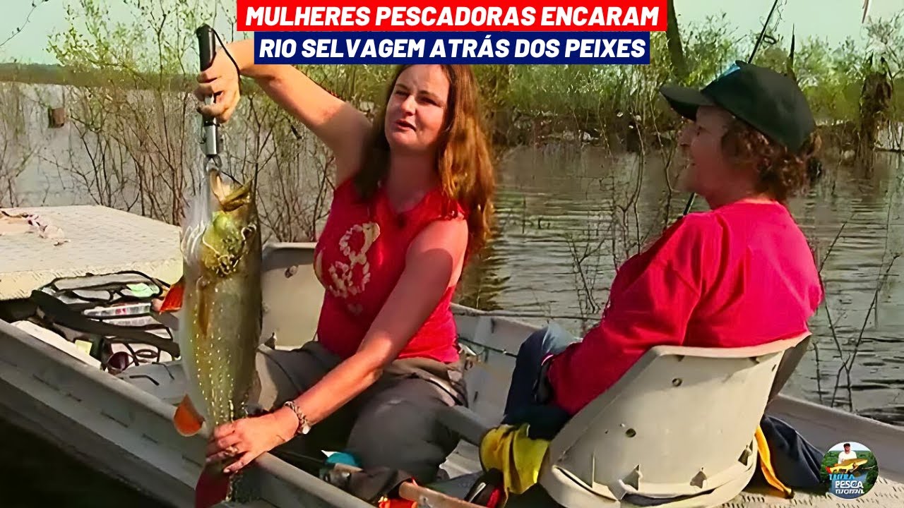 AVENTURA DE PESCA EM RIO SELVAGEM NO AMAZONAS COM AS MULHERES PESCADORAS