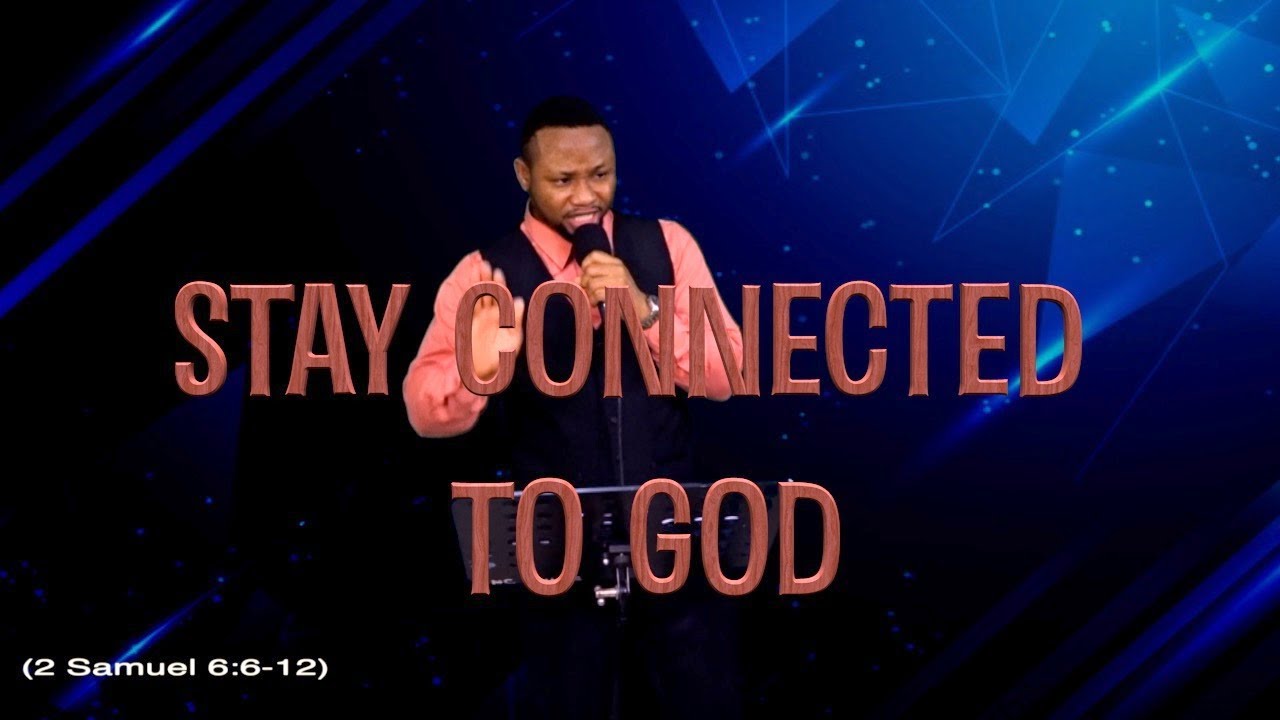 STAY CONNECTED TO GOD (Powerful sermon. Story of Obed-edom)