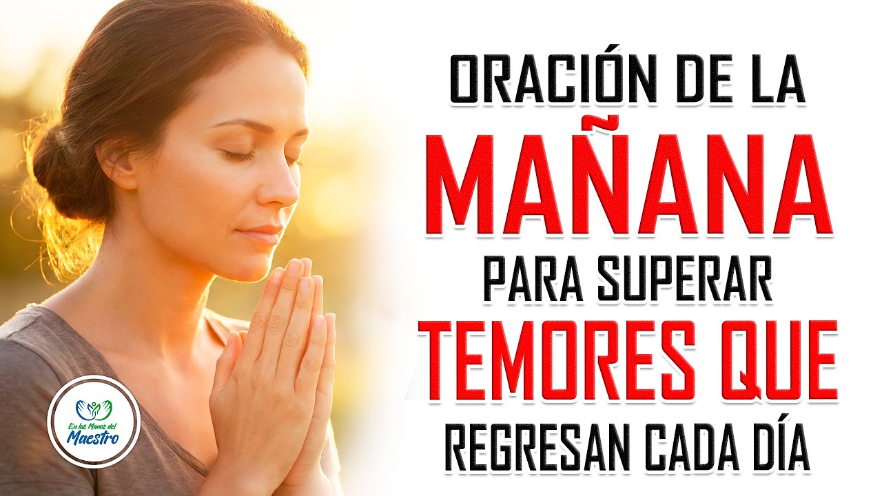 Oración de la MAÑANA para superar temores que regresan cada día