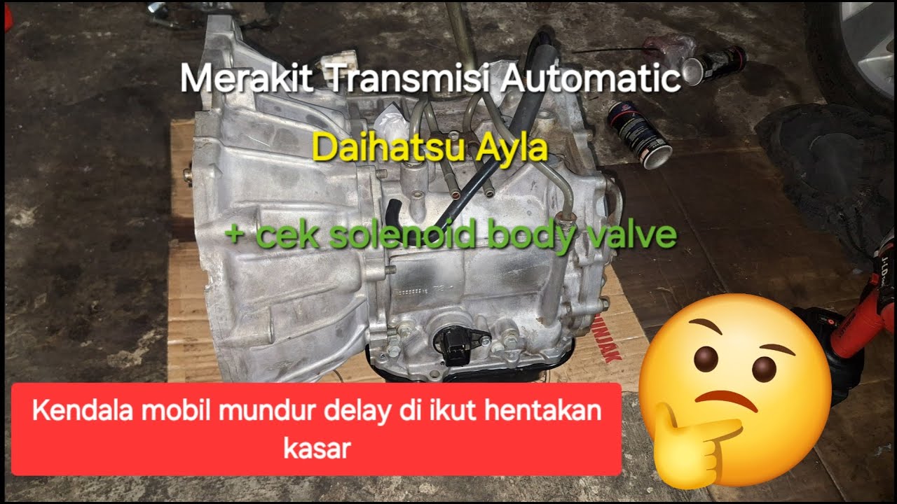 Merakit Transmisi Automatic Daihatsu Ayla + test solenoid body valve