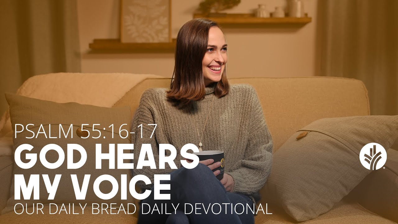 God Hears My Voice | Psalm 55:16–17 | Our Daily Bread Video Devotional