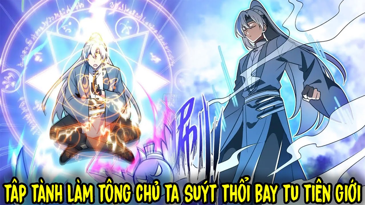 FULL BỘ | Tập Tành Làm Tông Chủ Ta Suýt Thổi Bay Tu Tiên Giới | Review Truyện Tranh