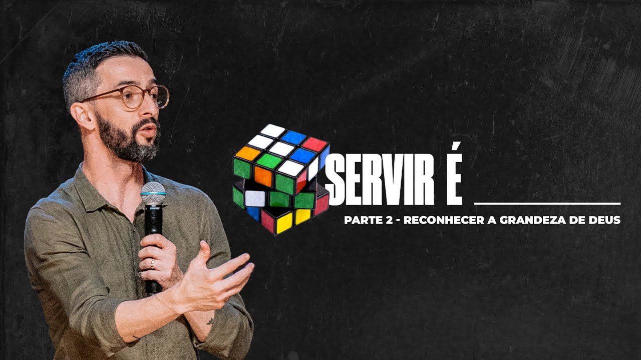 Servir é______ Reconhecer a Grandeza de Deus - Tiago Cata