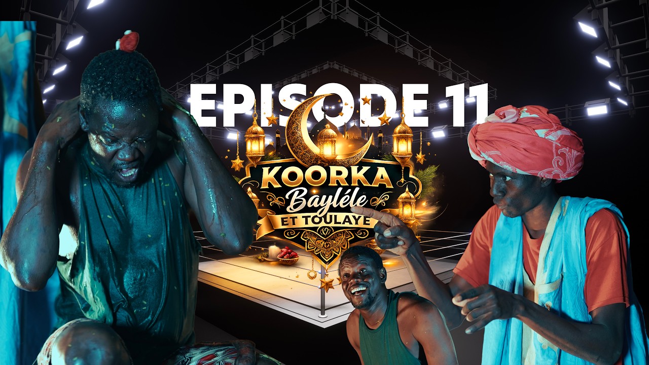 KOORKA BAYLELE ET TOULAYE EPISODE 11 -05/03/2026