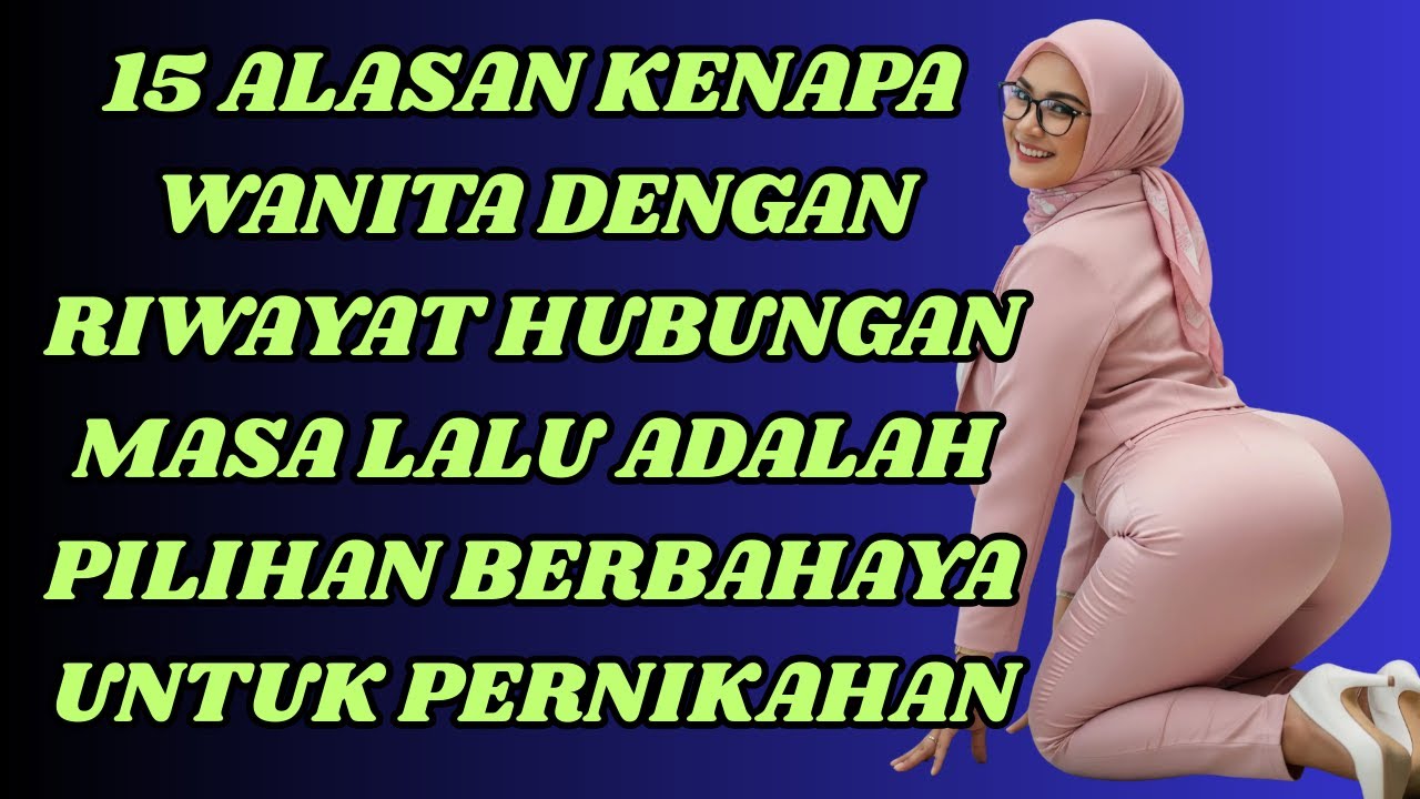 15 ALASAN KENAPA WANITA DENGAN RIWAYAT HUBUNGAN MASA LALU ADALAH PILIHAN BERBAHAYA UNTUK PERNIKAHAN