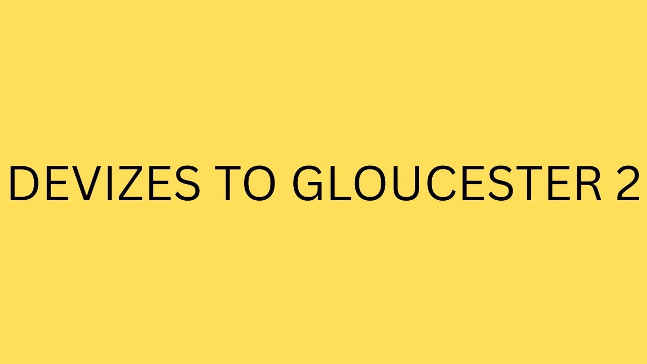 devizes to Gloucester part 2