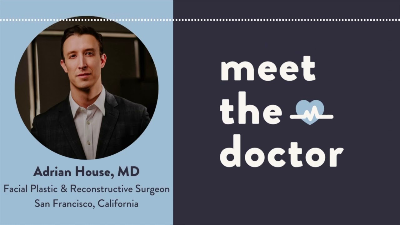 Adrian House, MD - Facial Plastic & Reconstructive Surgeon in San Francisco, California