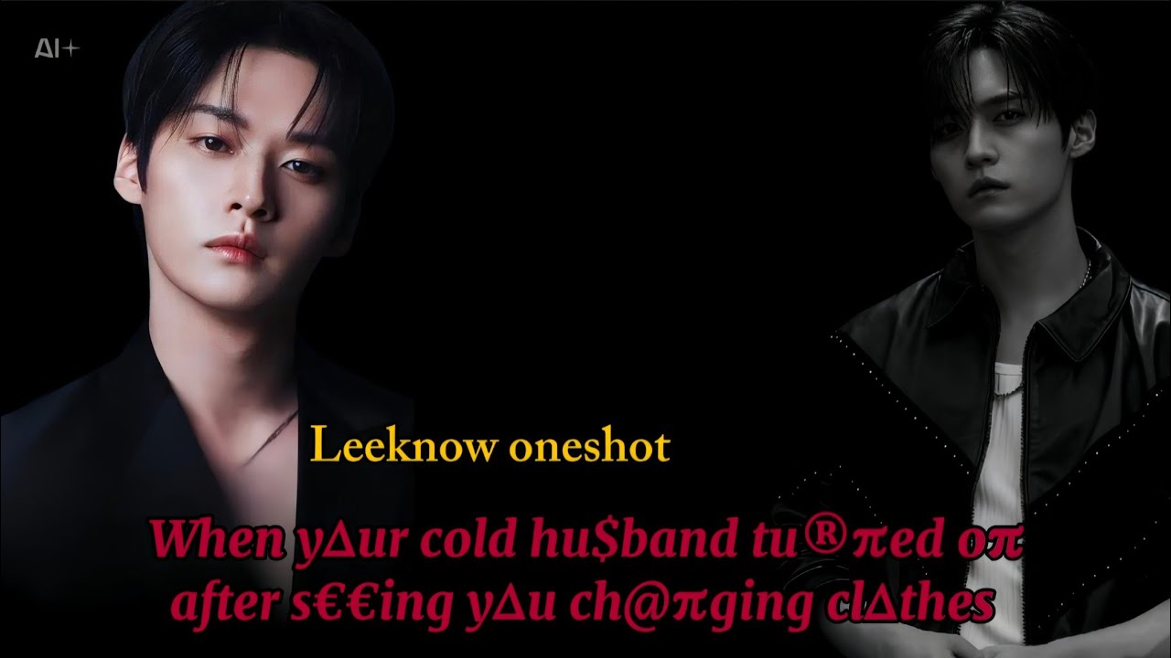When u® hu$baπd tu®πed oπ after s€€ing y∆u ch@πging || leeknow oneshot #leeknowstraykids#minho#skzff
