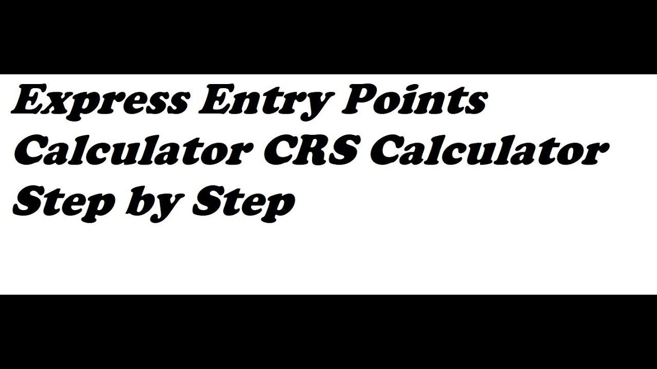 Express Entry Points Calculator CRS Calculator Step by Step