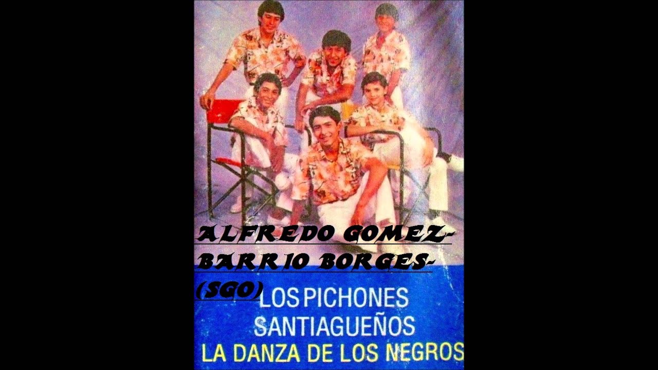 LOS PICHONES SANTIAGUEÑOS -LA DANZA DE LOS NEGROS-SUBIDO POR-( ALFREDO GOMEZ)