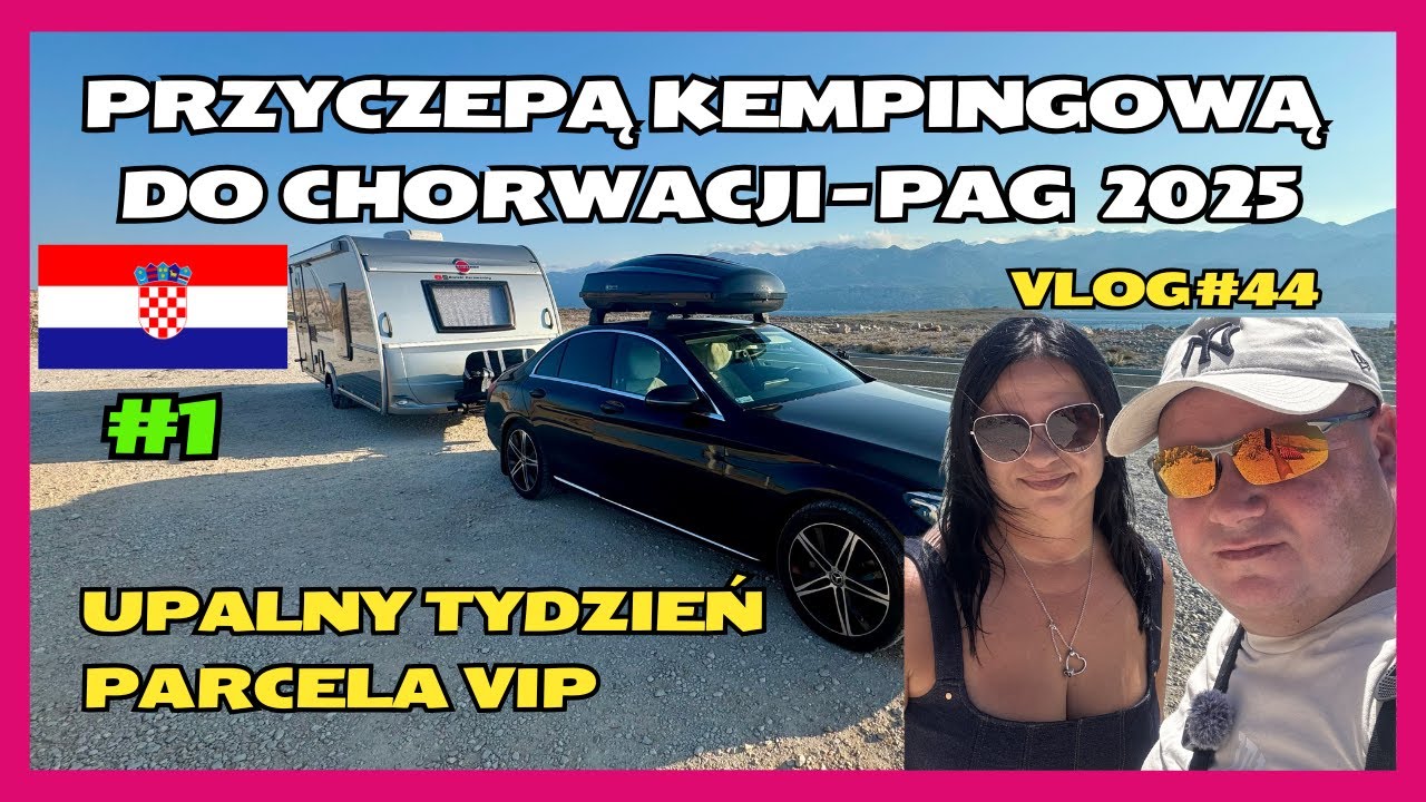 🇭🇷PRZYCZEPĄ KEMPINGOWĄ DO CHORWACJI PAG 2025 cz.1💙