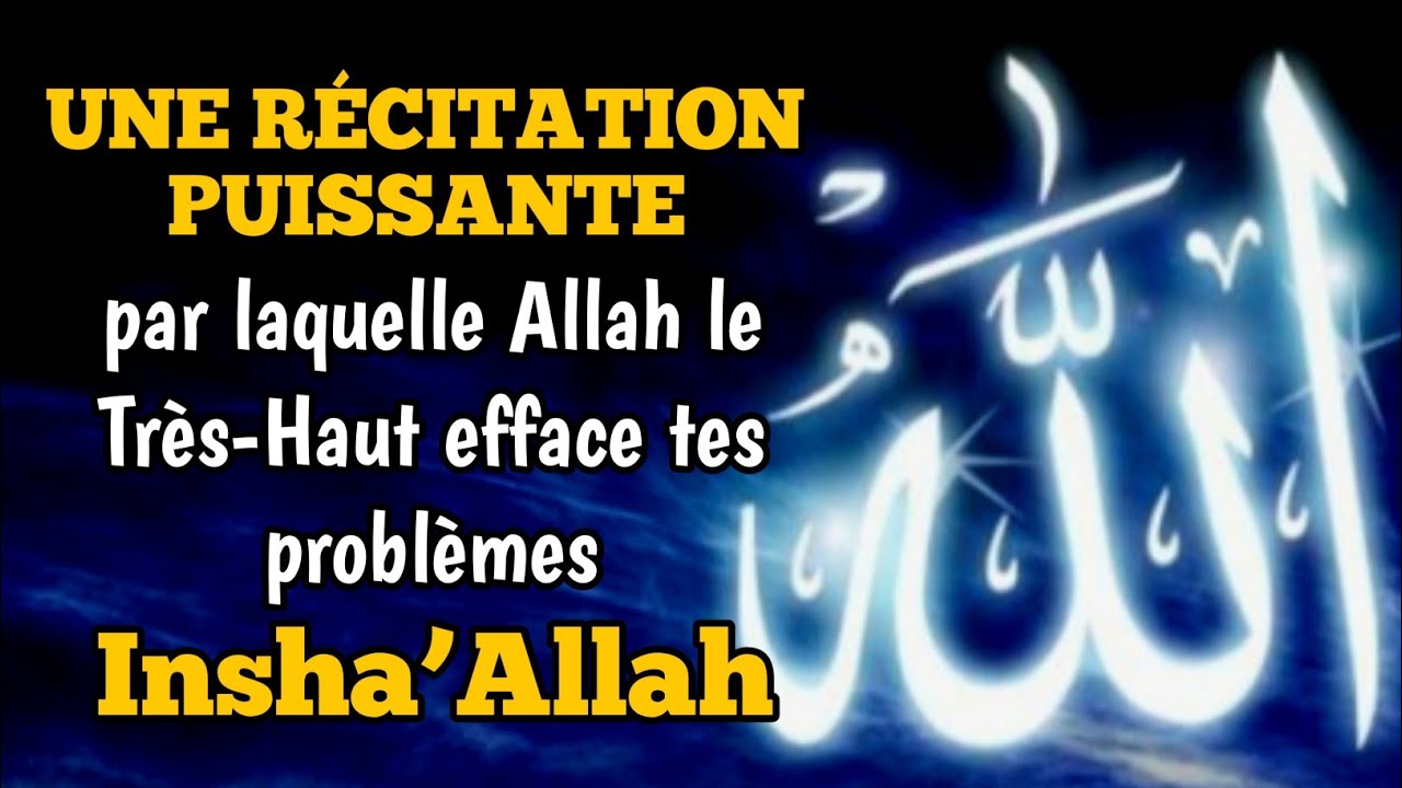 PAR LAQUELLE Allah le Très-Haut efface tes problèmes, Insha’Allah