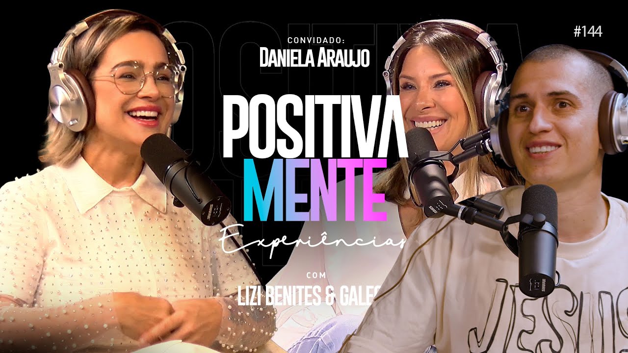 POSITIVAMENTE COM DANIELA ARAUJO | EXPERIÊNCIAS 