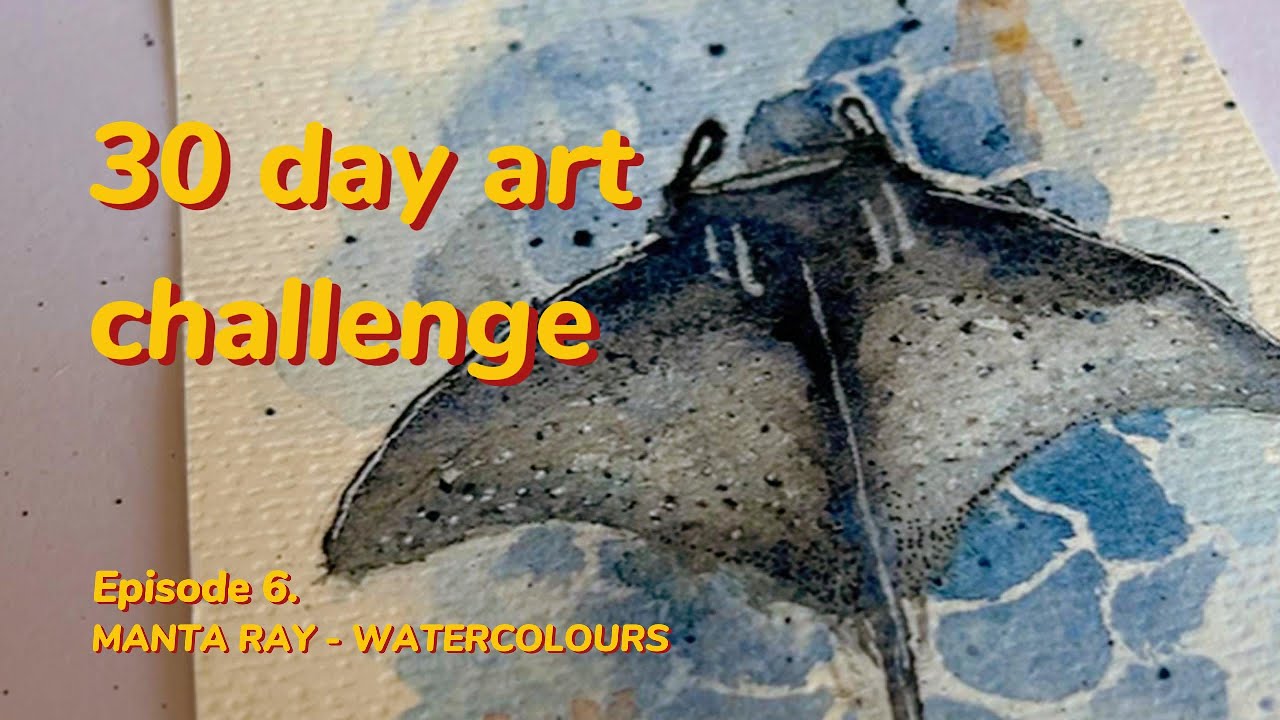 Episode 6 - 30 day art challenge - Manta ray - Watercolours