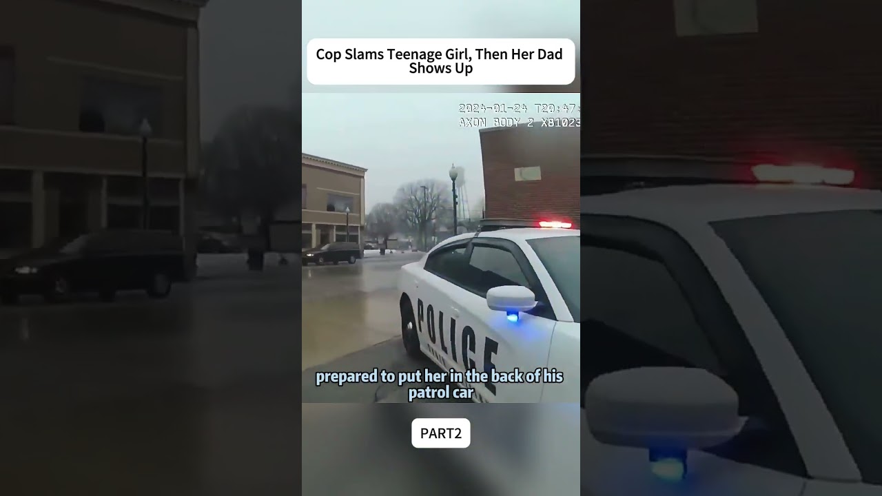 Cop Slams Teenage Girl, Then Her Dad Shows Up/2