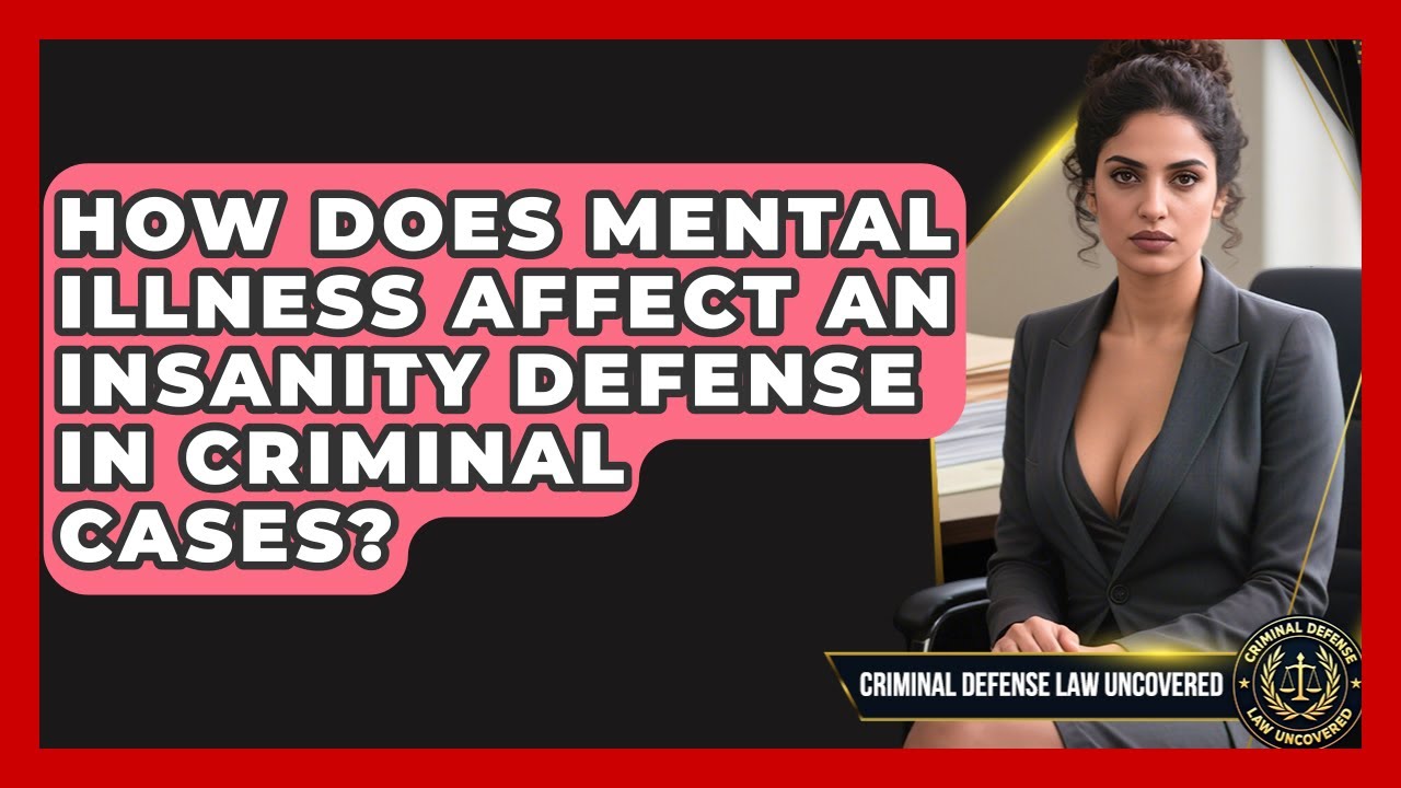 How Does Mental Illness Affect An Insanity Defense In Criminal Cases?