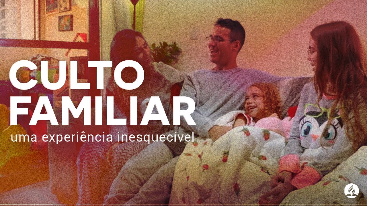 Culto Familiar | Uma experiência inesquecível