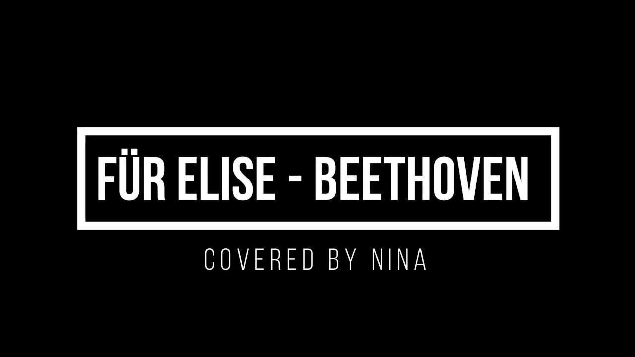 F&uuml;r Elise | Beethoven - Covered by Nina