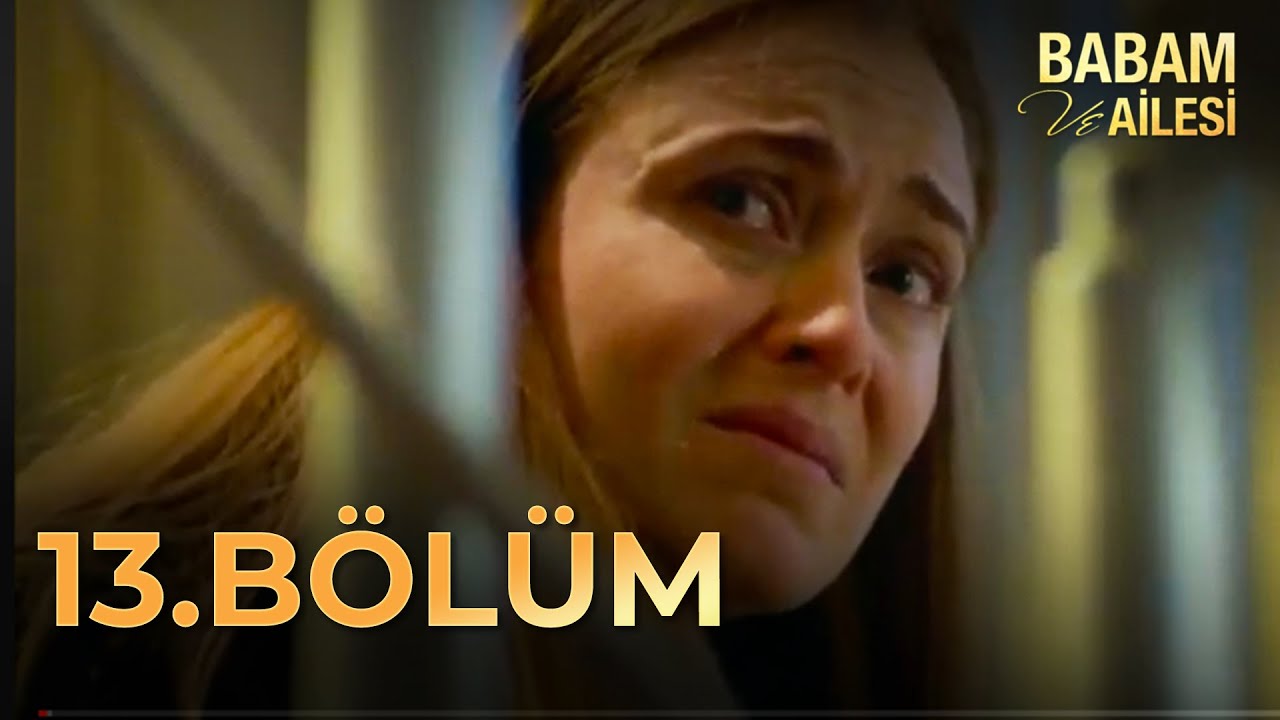 Babam ve Ailesi 13. Bölüm - FULL BÖLÜM (FİNAL)